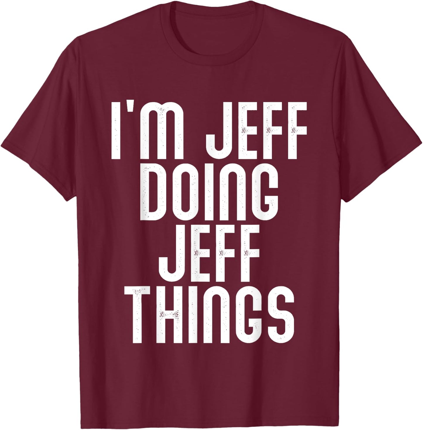I'm JEFF Doing JEFF Things Shirt Funny Birthday Vintage T-Shirt - T-Shirt | Maroon