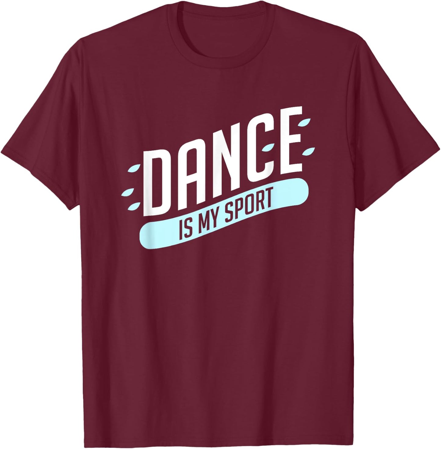 Dance is my sport T-Shirt - T-Shirt | Maroon