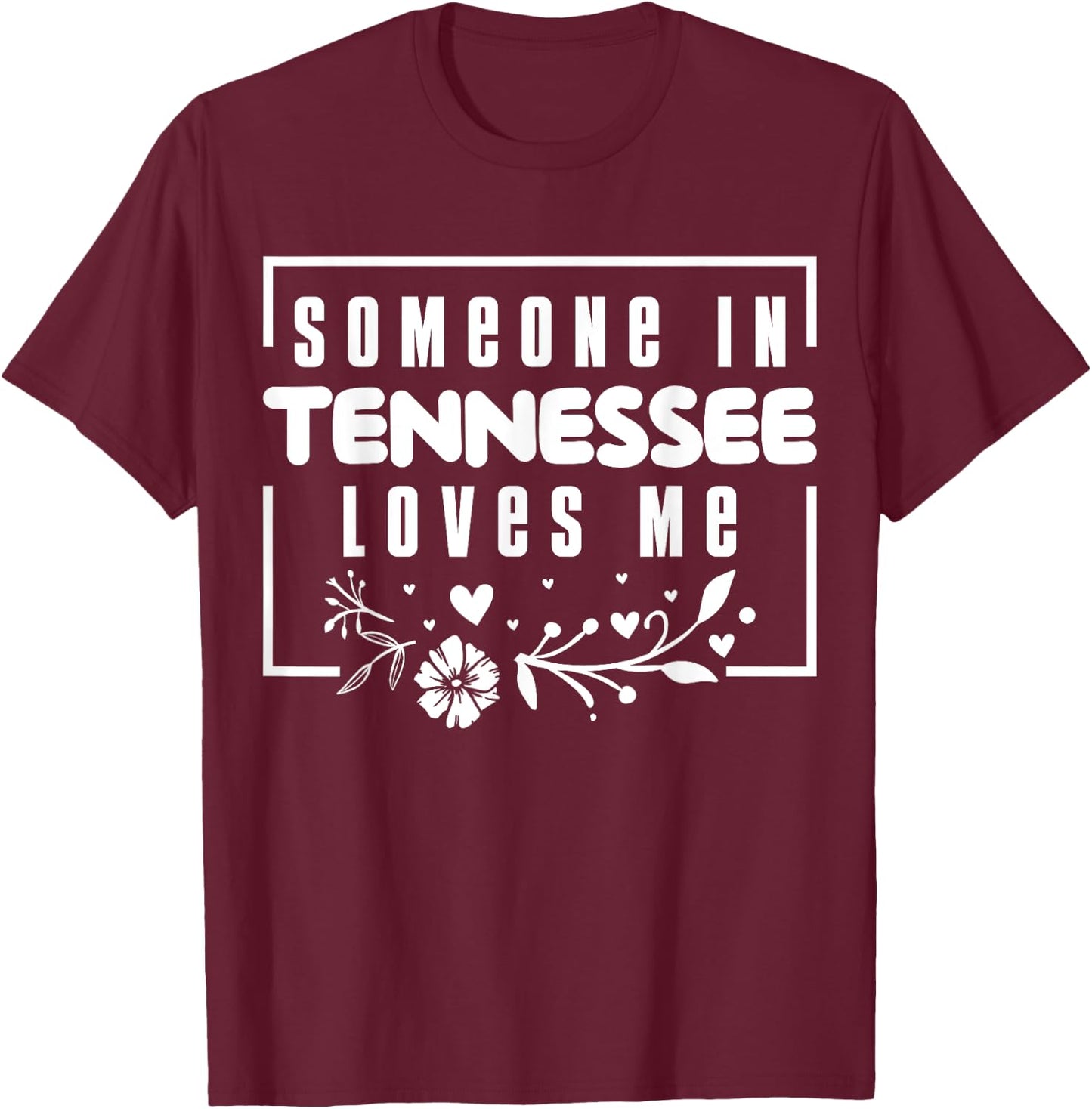 Someone In Tennessee Loves Me T-Shirt - T-Shirt | Maroon