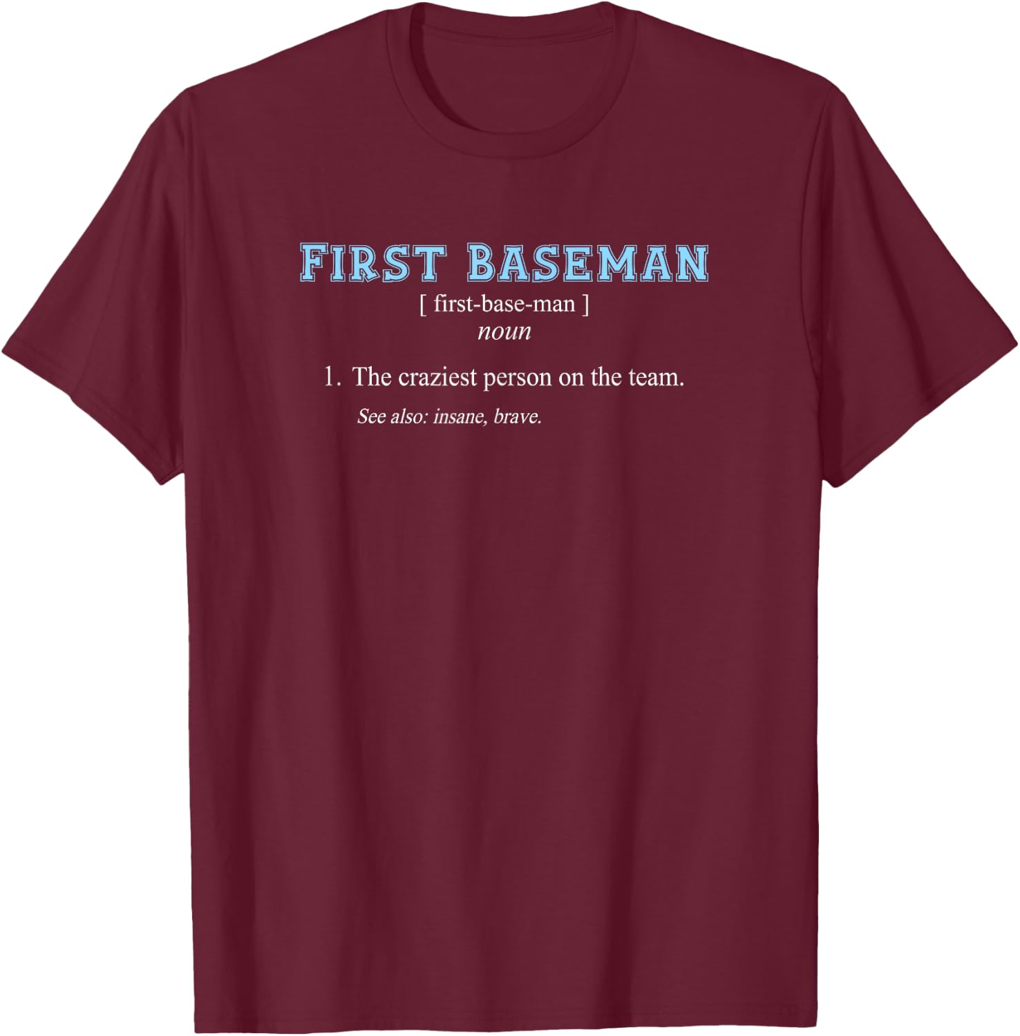 Baseball | Funny FIRST BASEMAN POSITION DEFINITION T-Shirt - T-Shirt | Maroon