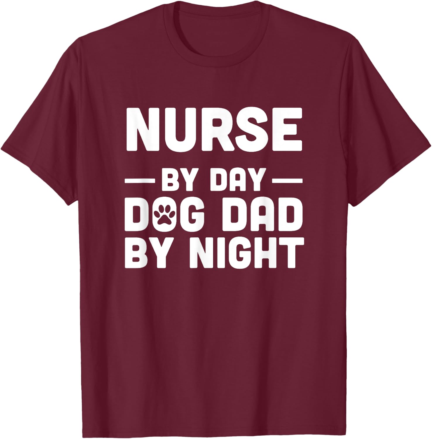 Nurse By Day Dog Dad By Night Men Women T-Shirt - T-Shirt | Maroon