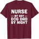 Nurse By Day Dog Dad By Night Men Women T-Shirt - T-Shirt | Maroon