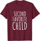 Second Favorite Child for Mom/Dad's Favorite Funny T-Shirt - T-Shirt | Maroon