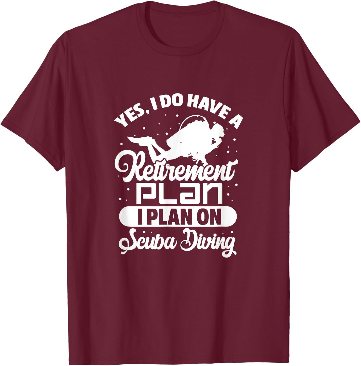 Yes I Do Have A Retirement Plan Scuba Diving Scuba Diver T-Shirt - T-Shirt | Maroon