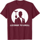 License to Grill funny BBQ License to Grill T-Shirt - T-Shirt | Maroon