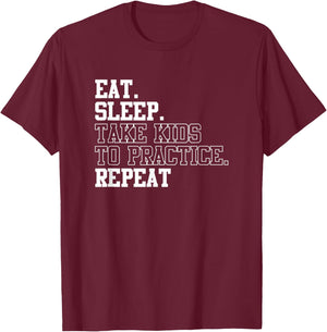 Eat Sleep Take Kids To Practice Repeat Sports Team Dad Mom T-Shirt - T-Shirt | Maroon