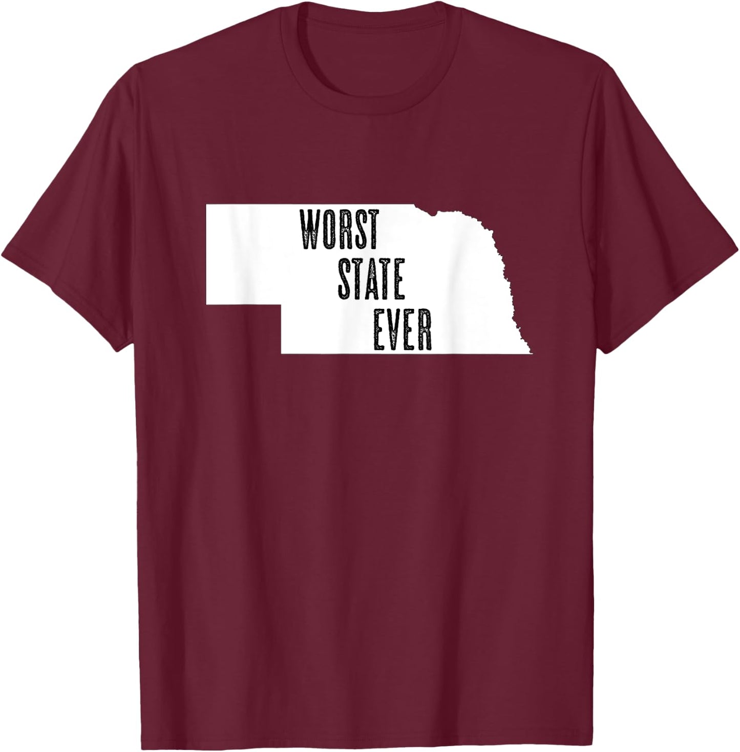 Nebraska - Worst State Ever | NE Sucks - Funny Graphic T-Shirt - T-Shirt | Maroon