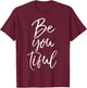Beautiful Pun Saying Individualism Quote Gift Be You Tiful T-Shirt - T-Shirt | Maroon