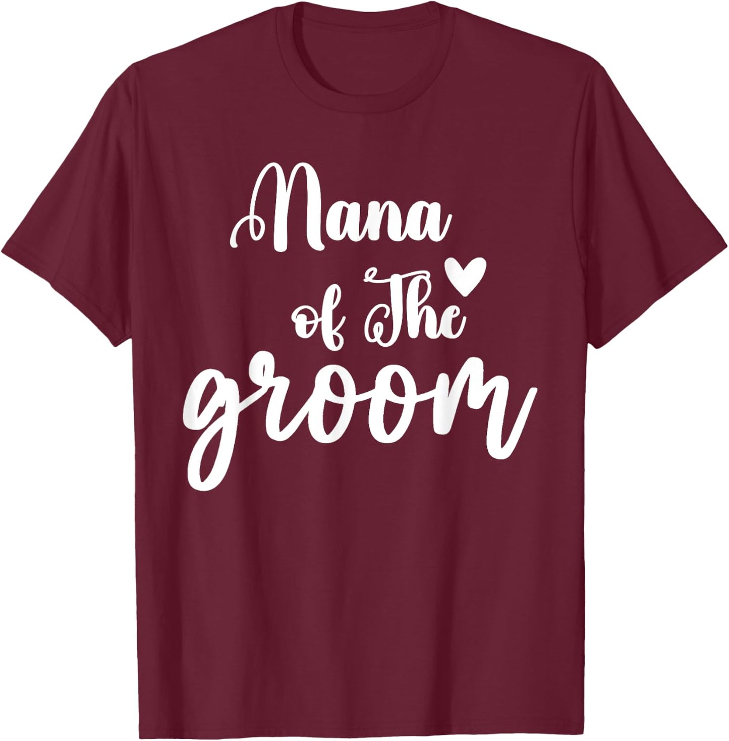 Nana Of The Groom Wedding Bachelor Party Nana Matching T-Shirt - T-Shirt | Maroon