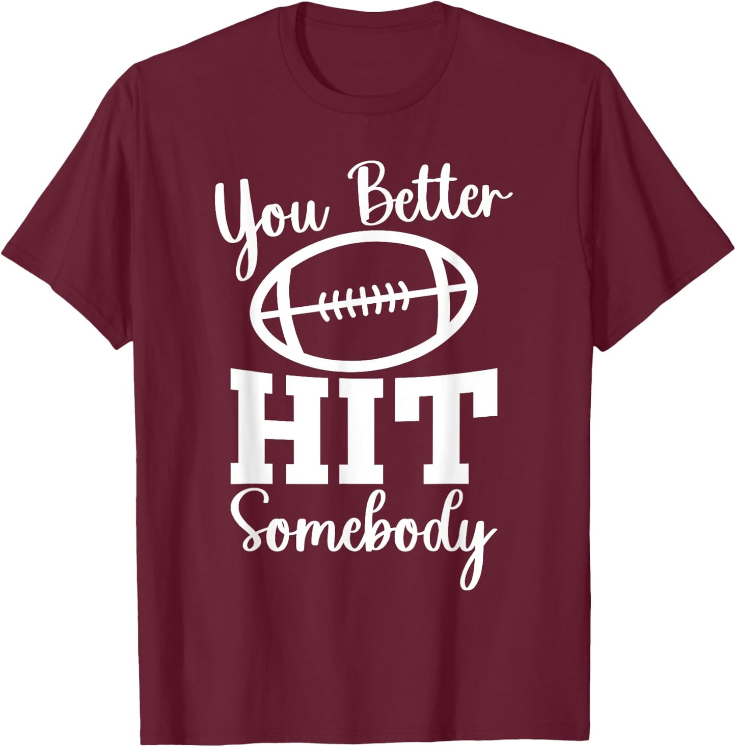You Better Hit Somebody Football Mom Life Game Day T-Shirt - T-Shirt | Maroon