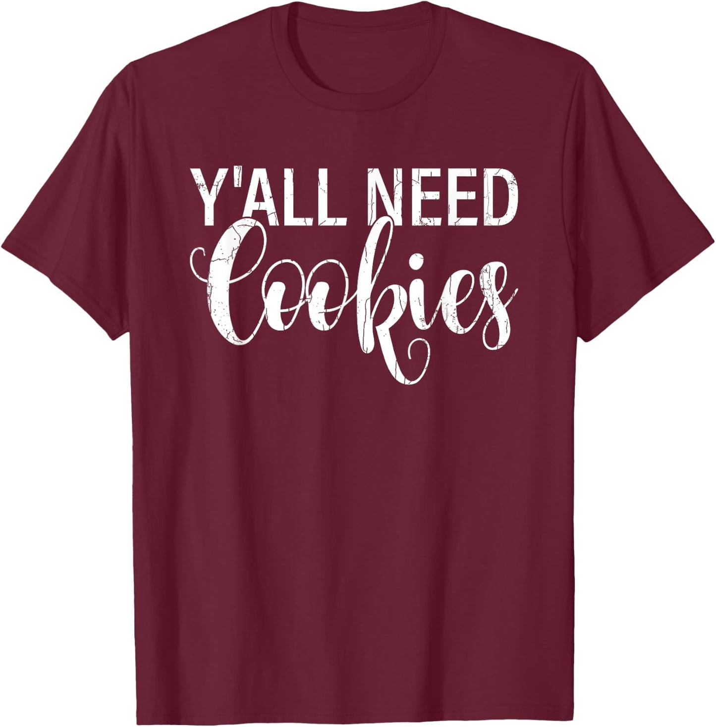 Y'all Need Cookies Funny Baker Baking Bake Graphic T-Shirt - T-Shirt | Maroon