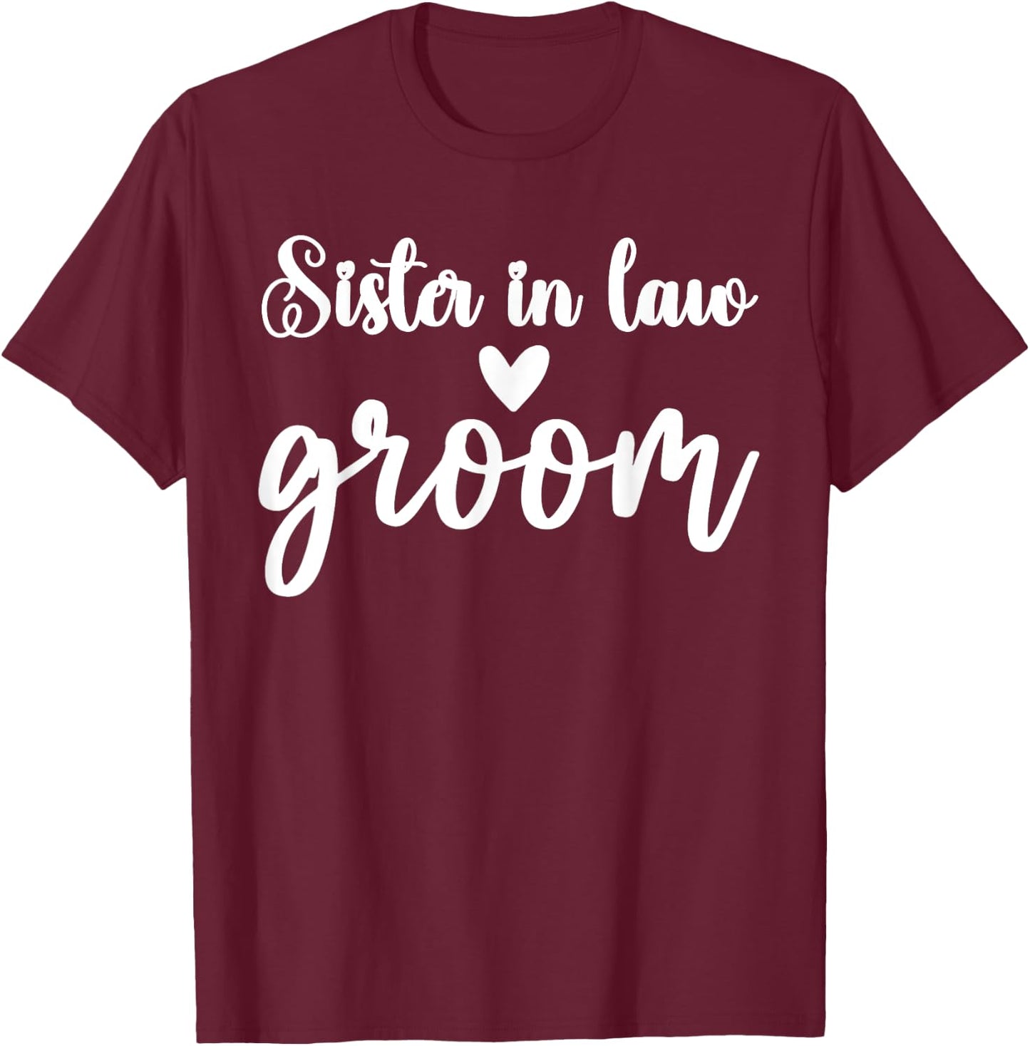 Sister in Law of the Groom Wedding Bride Bachelorette Party T-Shirt - T-Shirt | Maroon