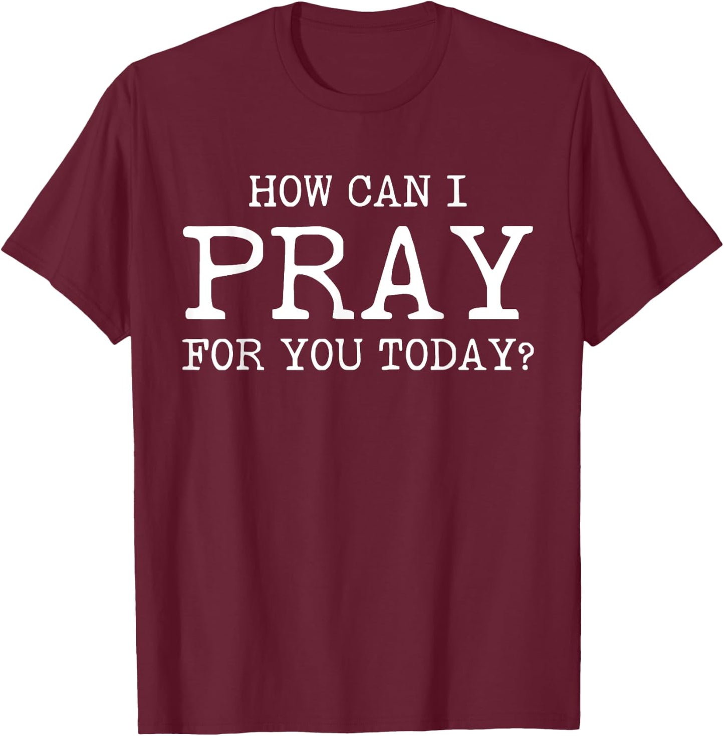 Christian Prayer For You Jesus or Faith How Can I Pray T-Shirt - T-Shirt | Maroon