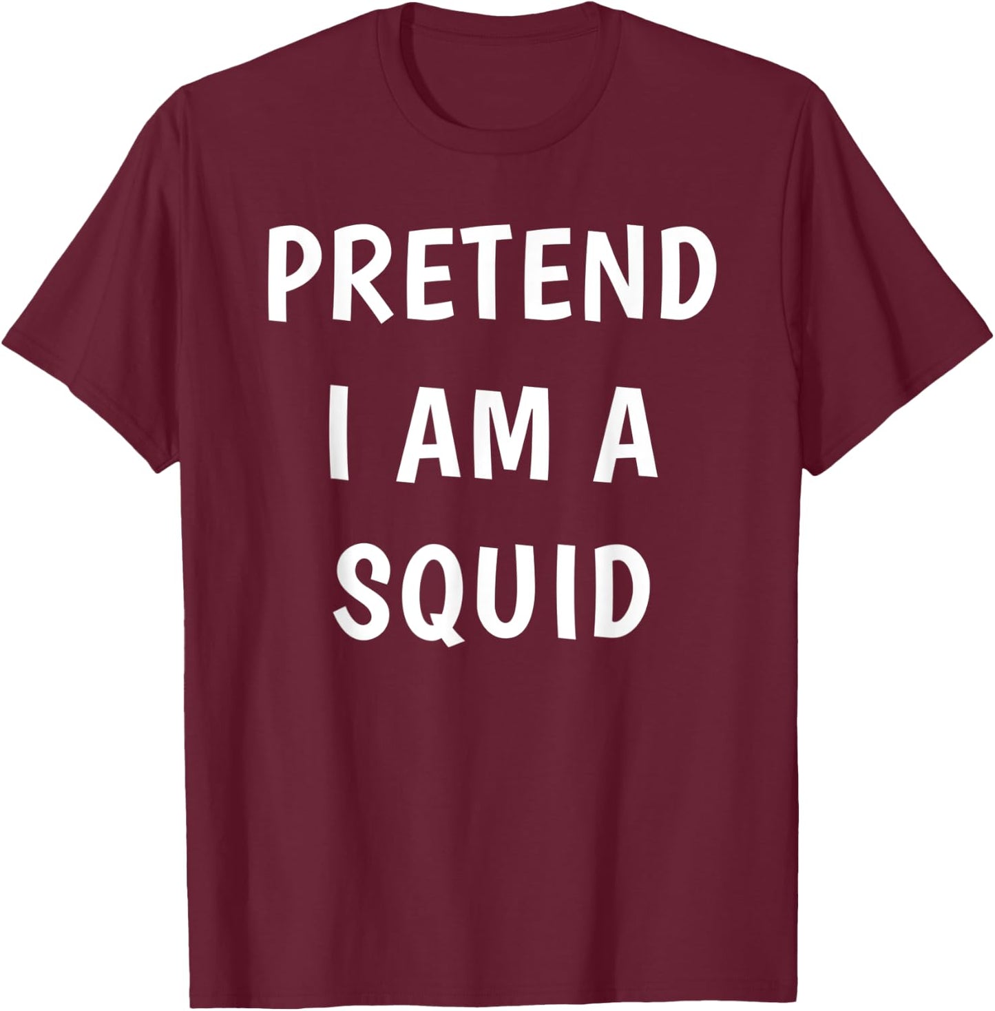 Pretend I Am A Squid Halloween Costume T-Shirt - T-Shirt | Maroon