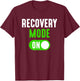 Recovery Mode On Get Well Funny Injury Gift T-Shirt - T-Shirt | Maroon