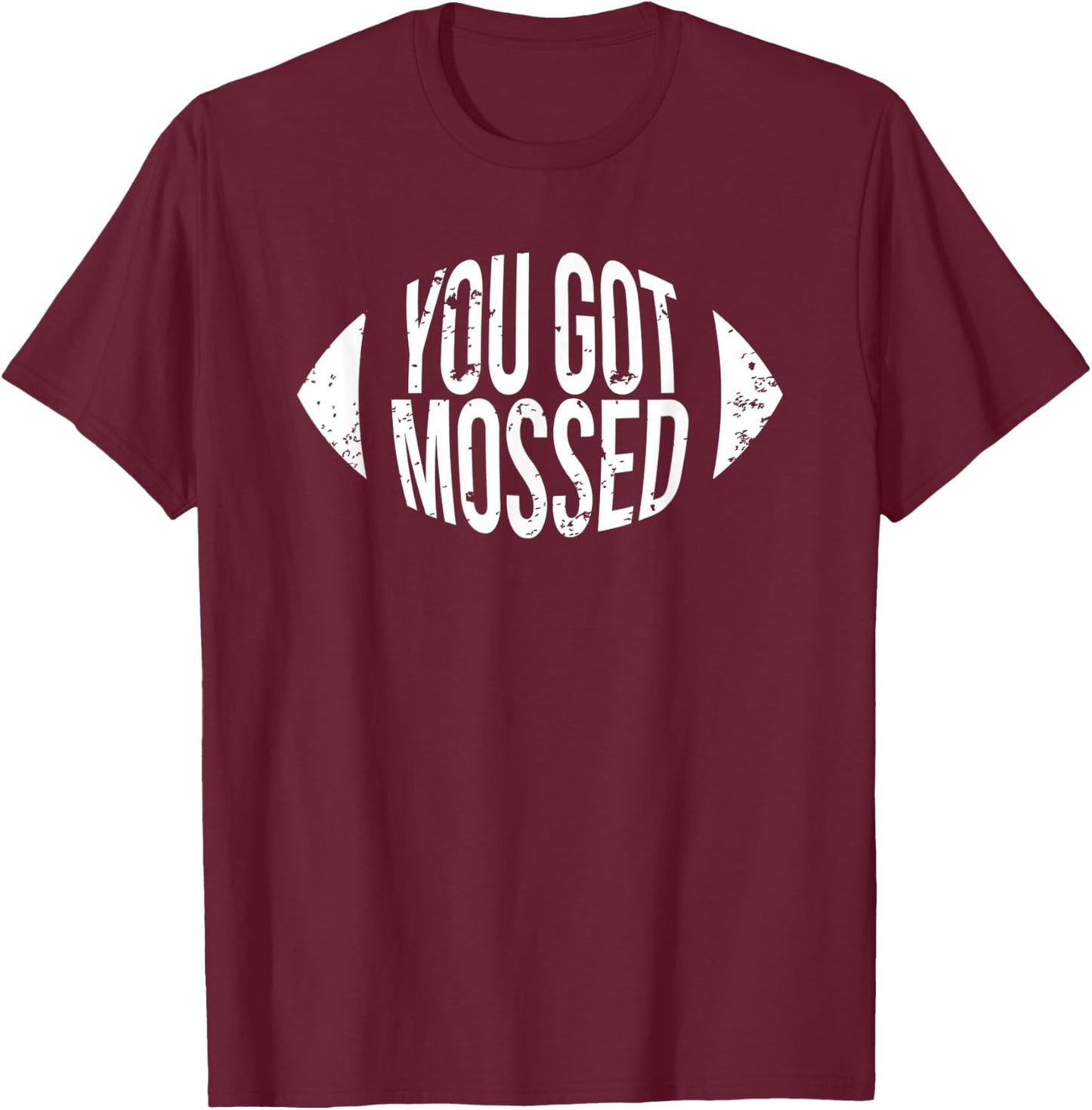 You Got Mossed Funny Football T-Shirt - T-Shirt | Maroon