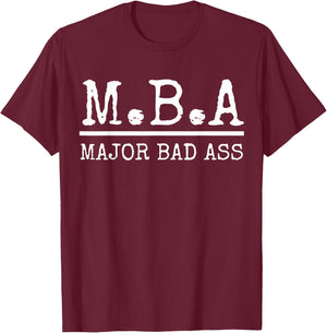 MBA Major Bad Ass Shirt - Funny Graduation T-Shirt - T-Shirt | Maroon