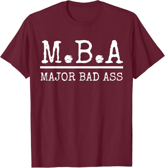 MBA Major Bad Ass Shirt - Funny Graduation T-Shirt - T-Shirt | Maroon