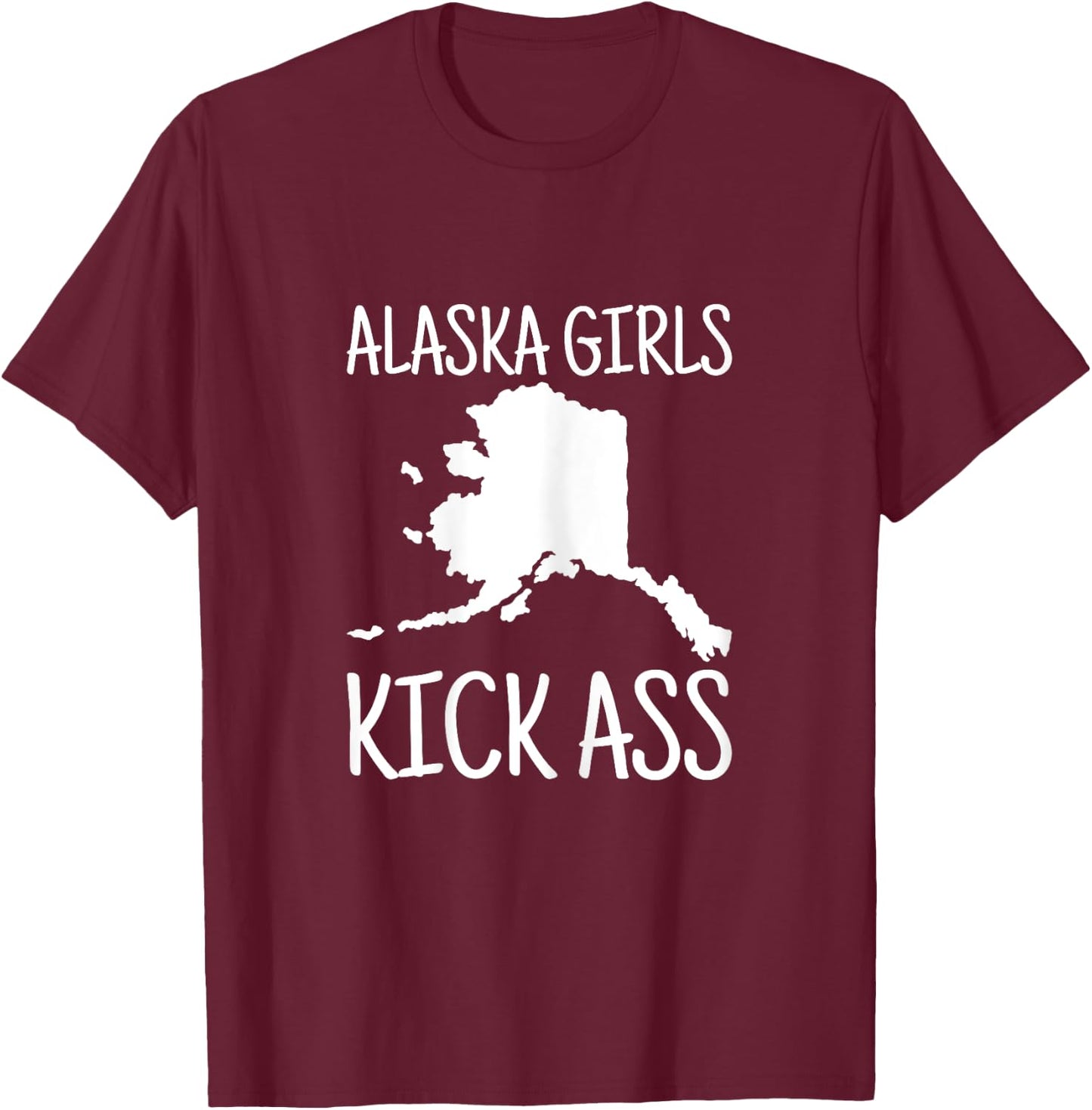 Alaska Girls Kick Ass Love Alaska State Pride Home Heritage T-Shirt - T-Shirt | Maroon