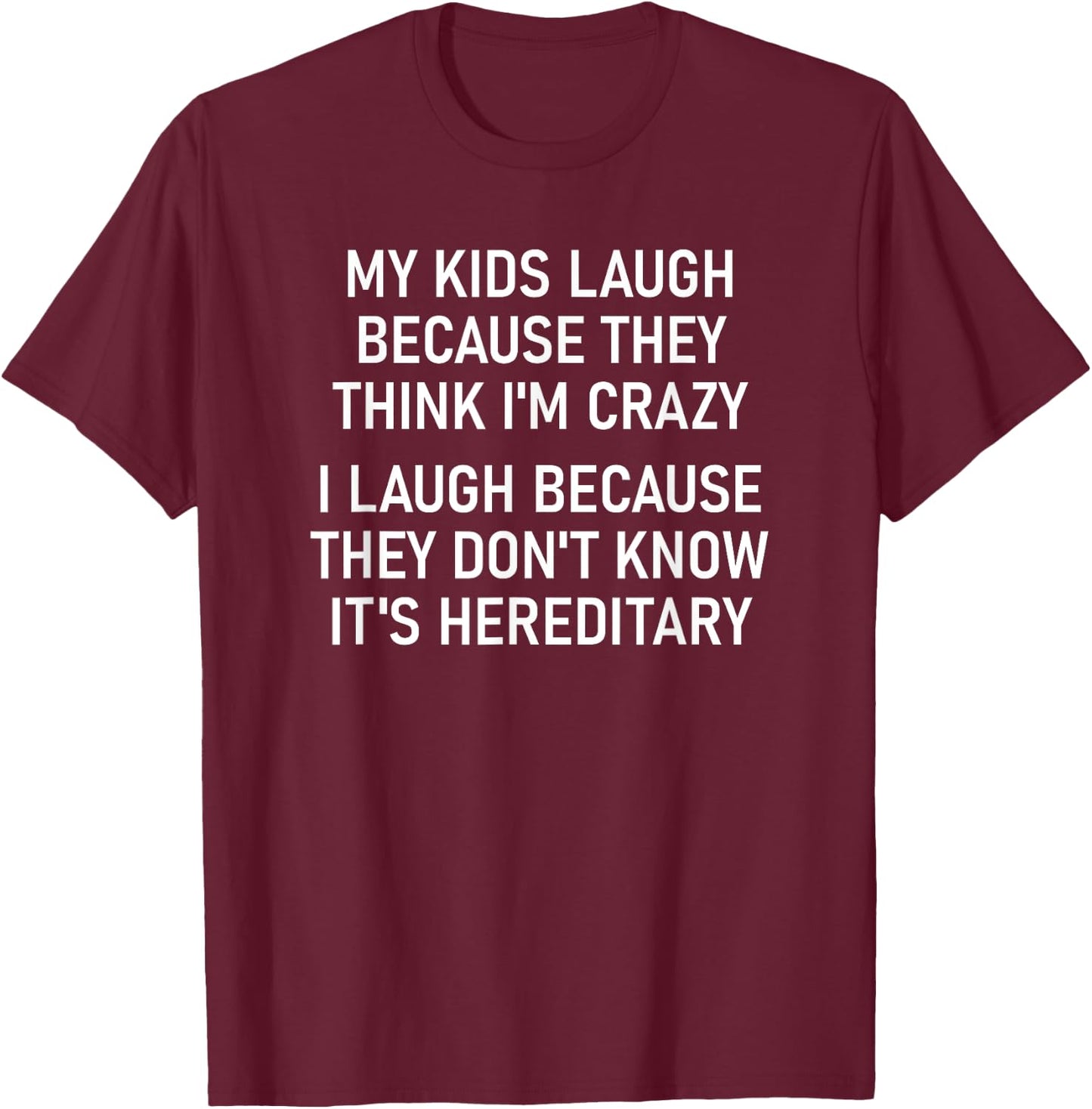 My Kids Laugh Because They Think I'm Crazy, Funny, Jokes T-Shirt - T-Shirt | Maroon