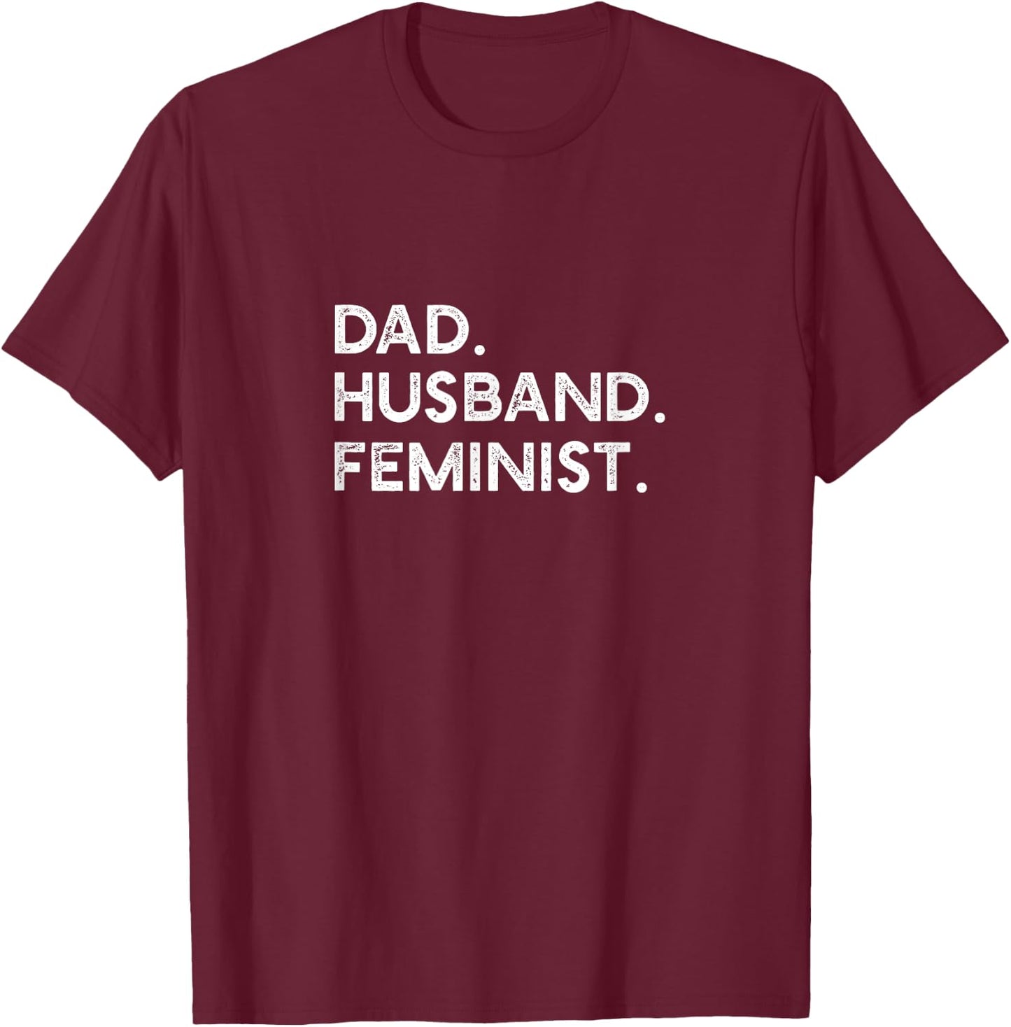 Feminist Dad Husband Pro Feminism Father's Day Woke Daddy T-Shirt - T-Shirt | Maroon