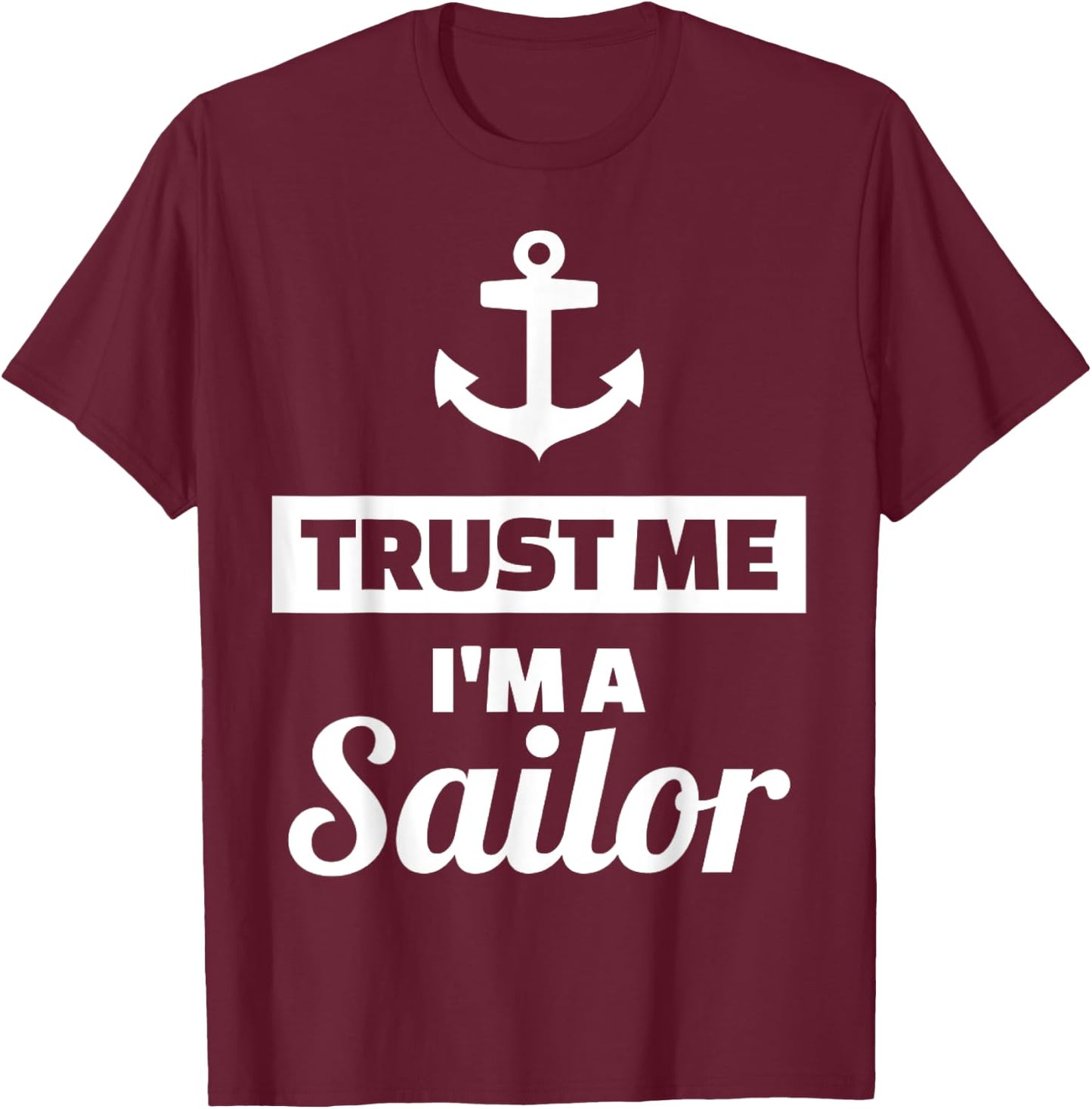Trust me I'm a sailor T-Shirt - T-Shirt | Maroon
