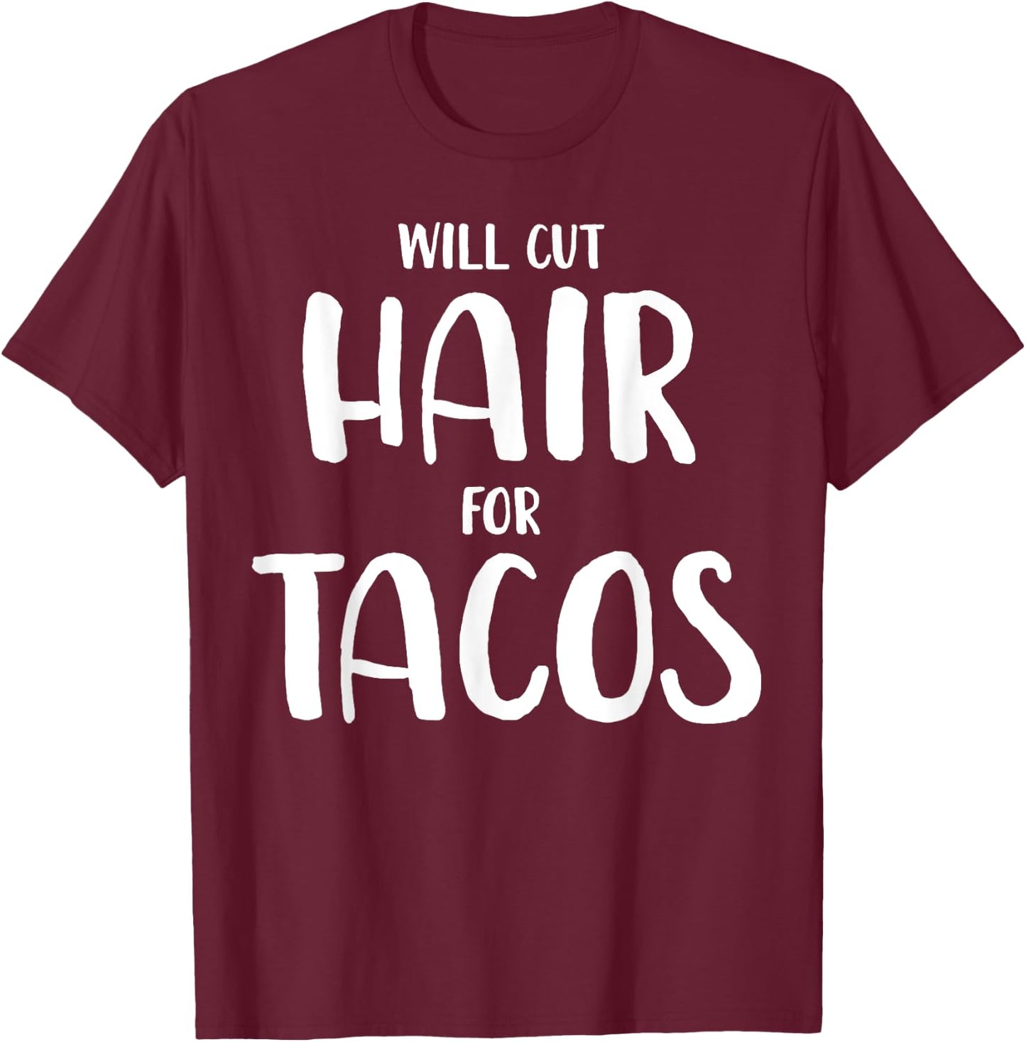 Will Cut Hair For Tacos Funny Hairstylist Gift T-Shirt - T-Shirt | Maroon
