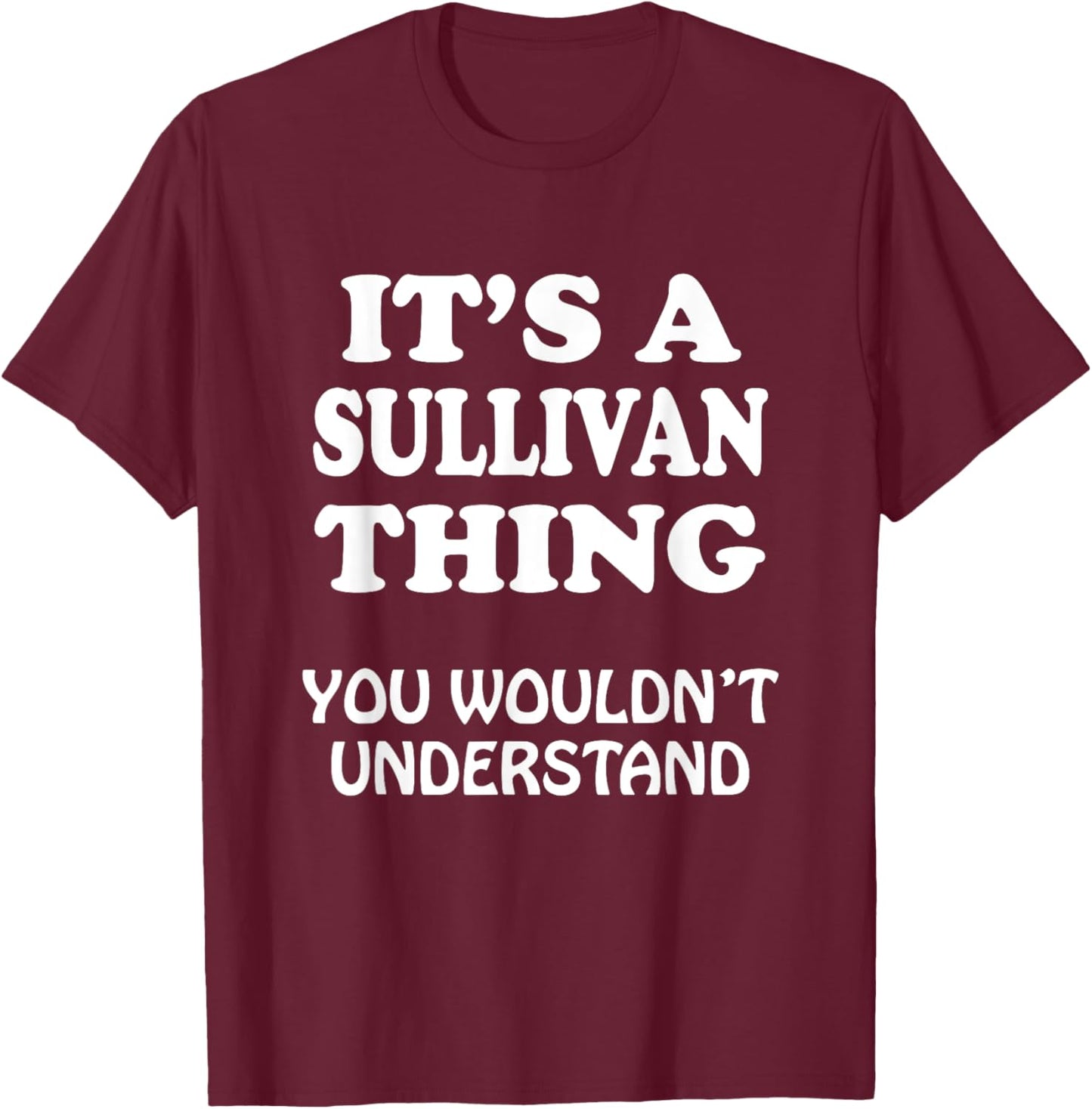 Its A SULLIVAN Thing You Wouldnt Understand Family Reunion T-Shirt - T-Shirt | Maroon