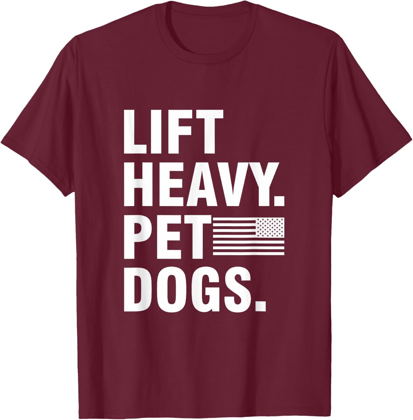 Lift Heavy Pet Dogs | for Weightlifters Gym T-Shirt - T-Shirt | Maroon