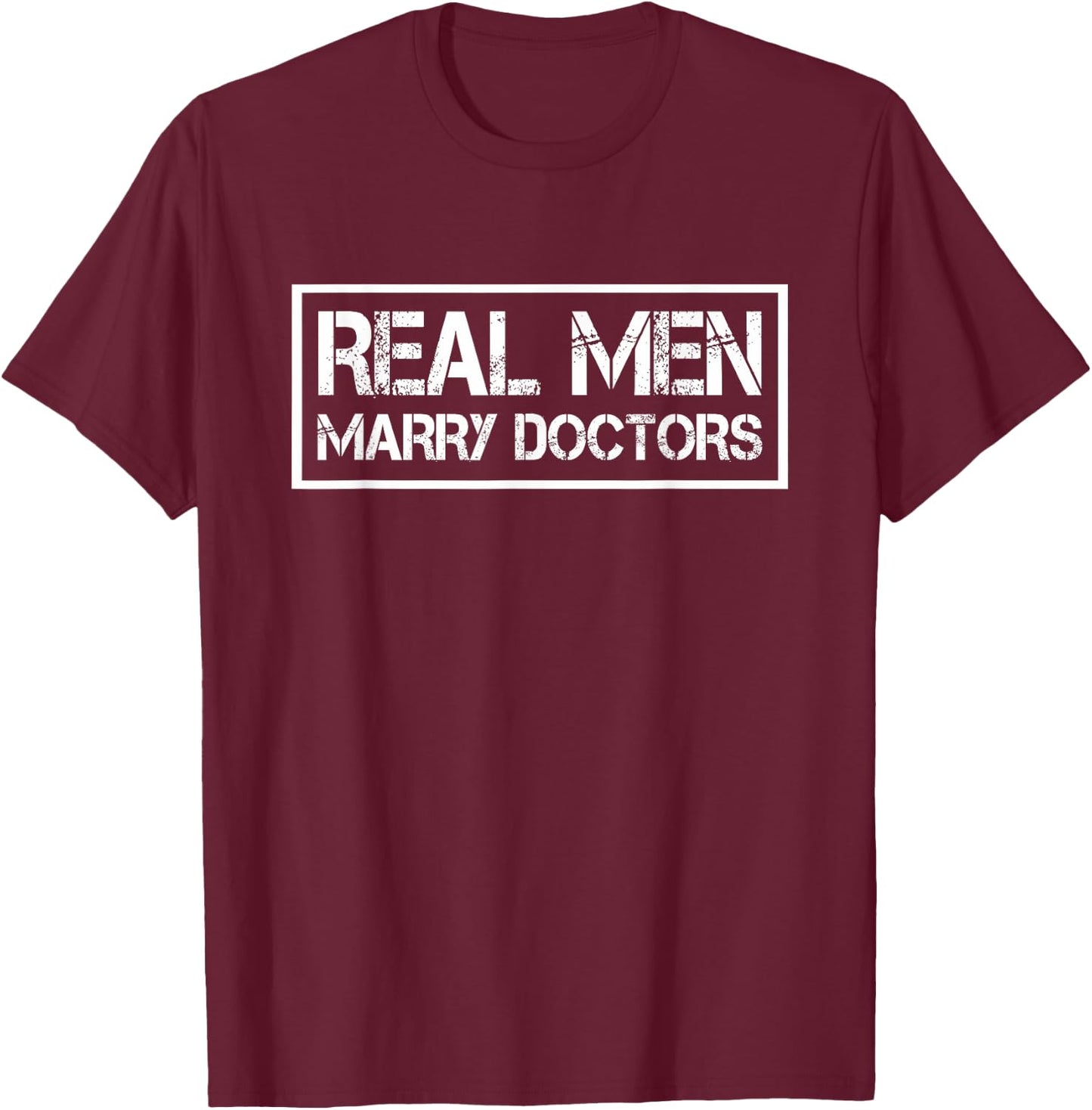 Real Men Marry Doctors | Doctor Husband T-Shirt - T-Shirt | Maroon