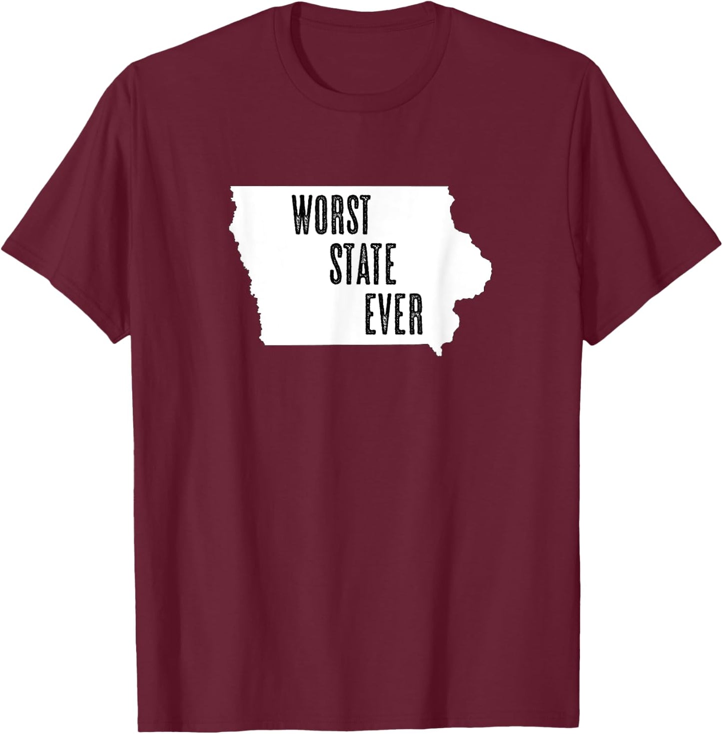 IOWA - Worst State Ever | IA Sucks - Funny Graphic T-Shirt - T-Shirt | Maroon