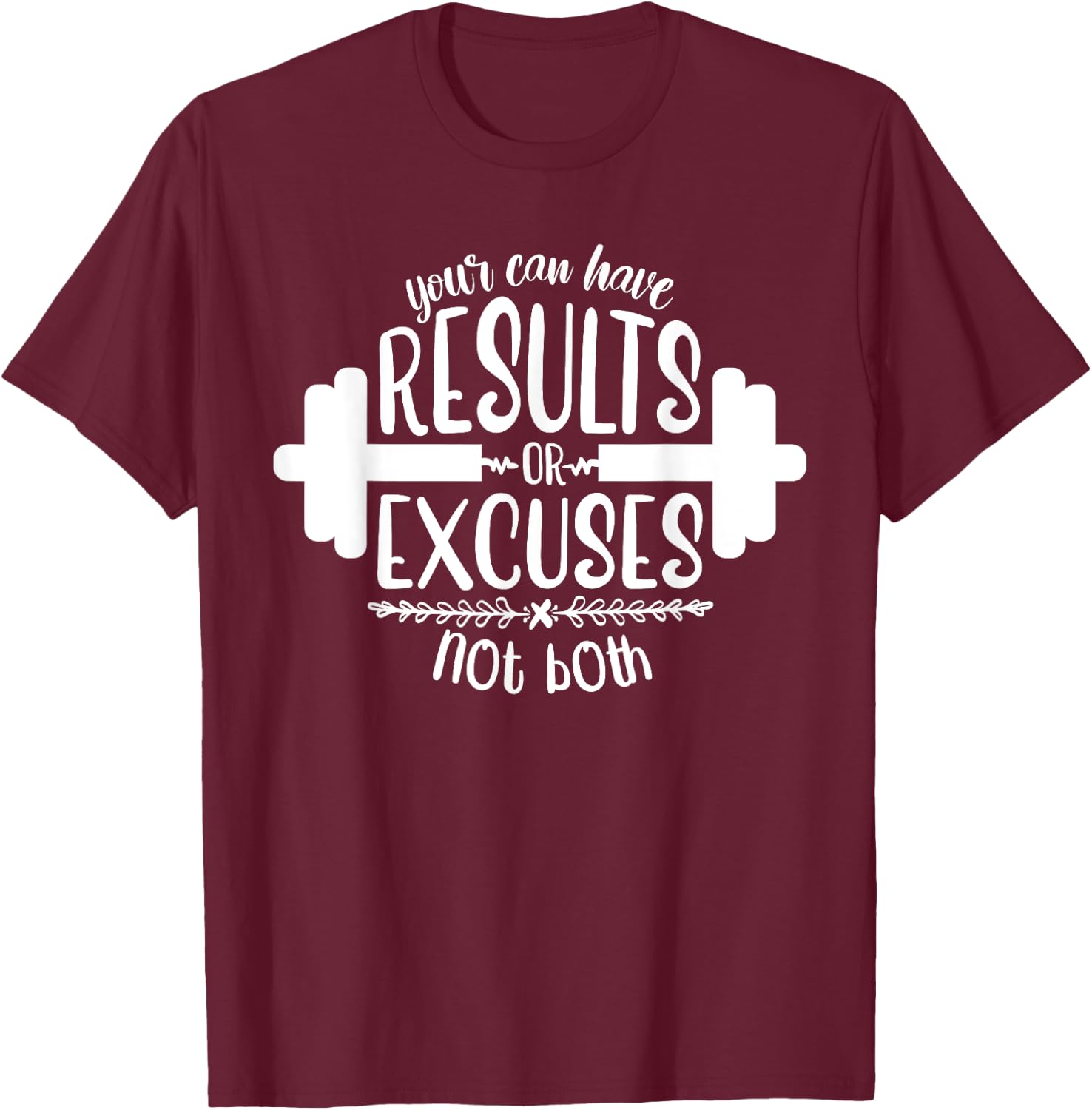 Funny Fitness Saying, Men and Women, Results Or Excuses T-Shirt - T-Shirt | Maroon