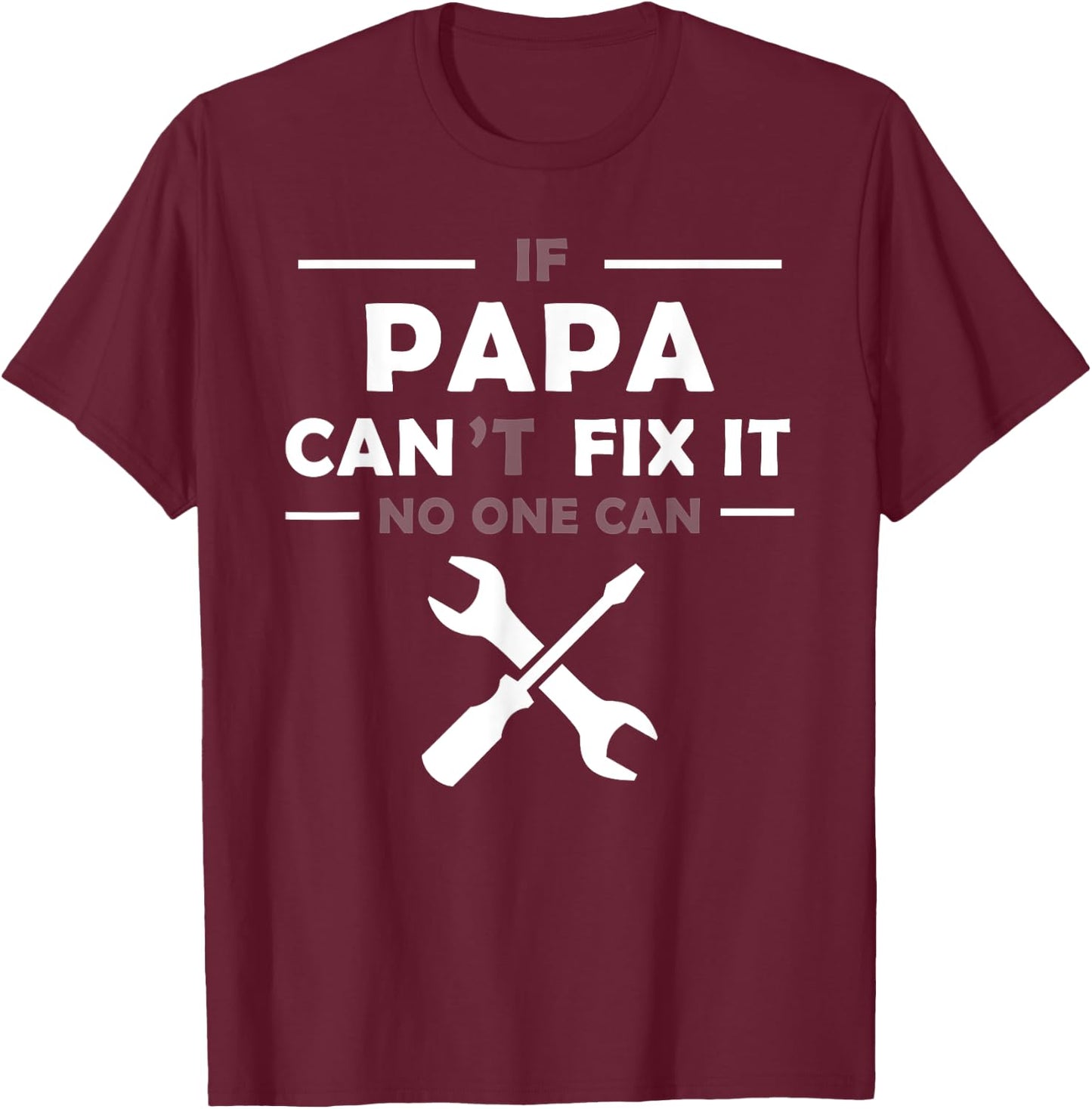 If Papa Can't Fix It No One Can T-Shirt - T-Shirt | Maroon