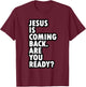 Jesus Is Coming Back Are You Ready - Be a Witness T-Shirt - T-Shirt | Maroon
