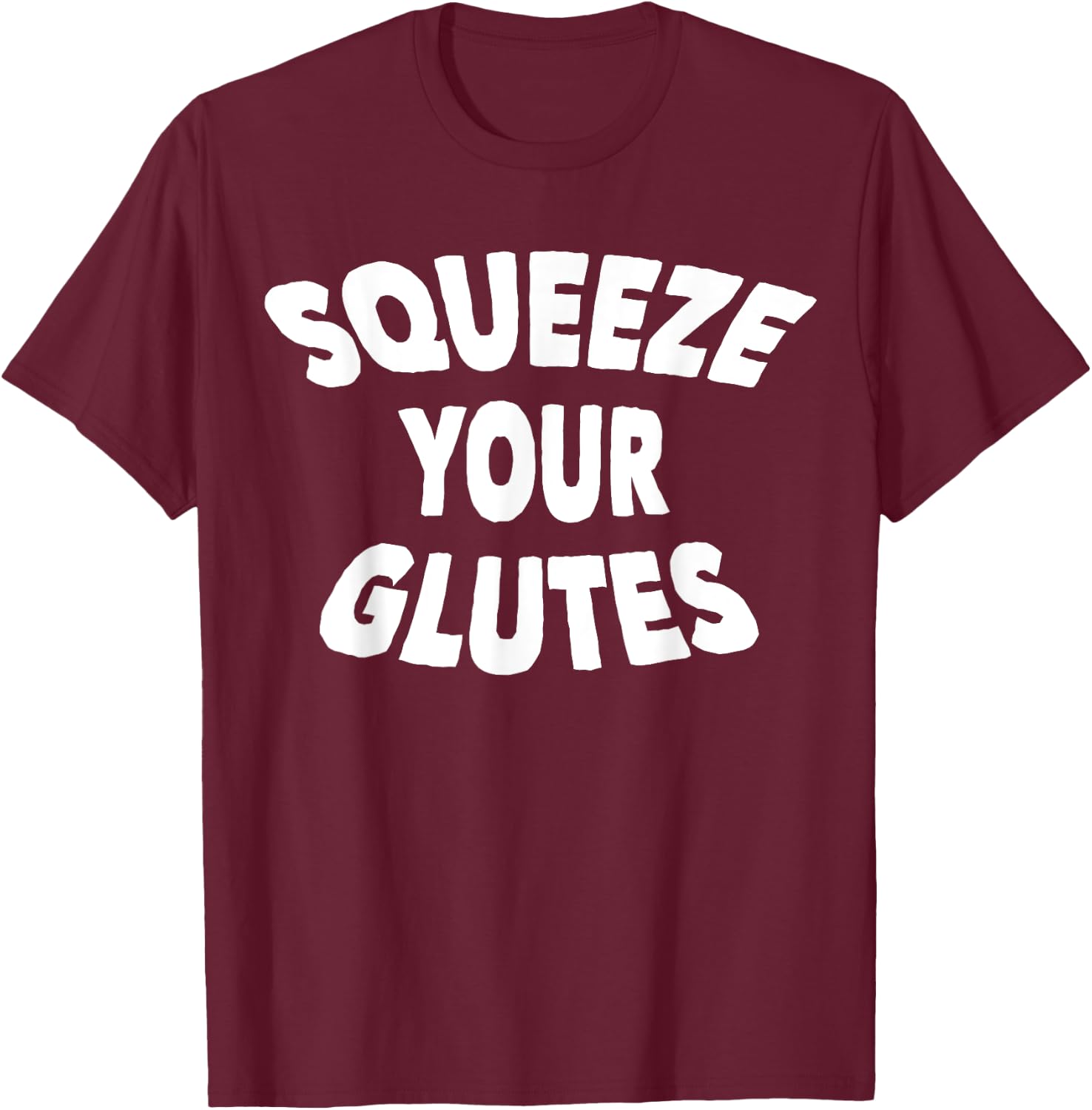 Squeeze Your Glutes Fitness Trainer T-Shirt - T-Shirt | Maroon
