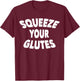 Squeeze Your Glutes Fitness Trainer T-Shirt - T-Shirt | Maroon