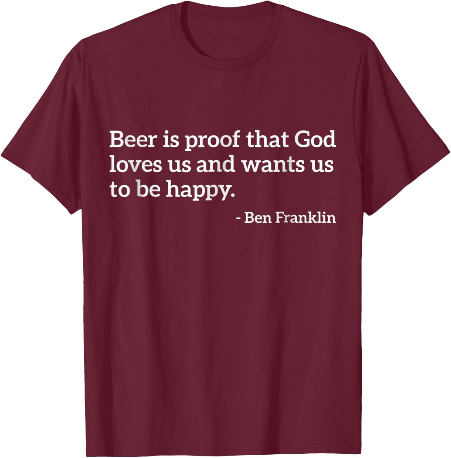 Funny Alcohol Quote Beer Is Proof That God Loves Us T-Shirt - T-Shirt | Maroon