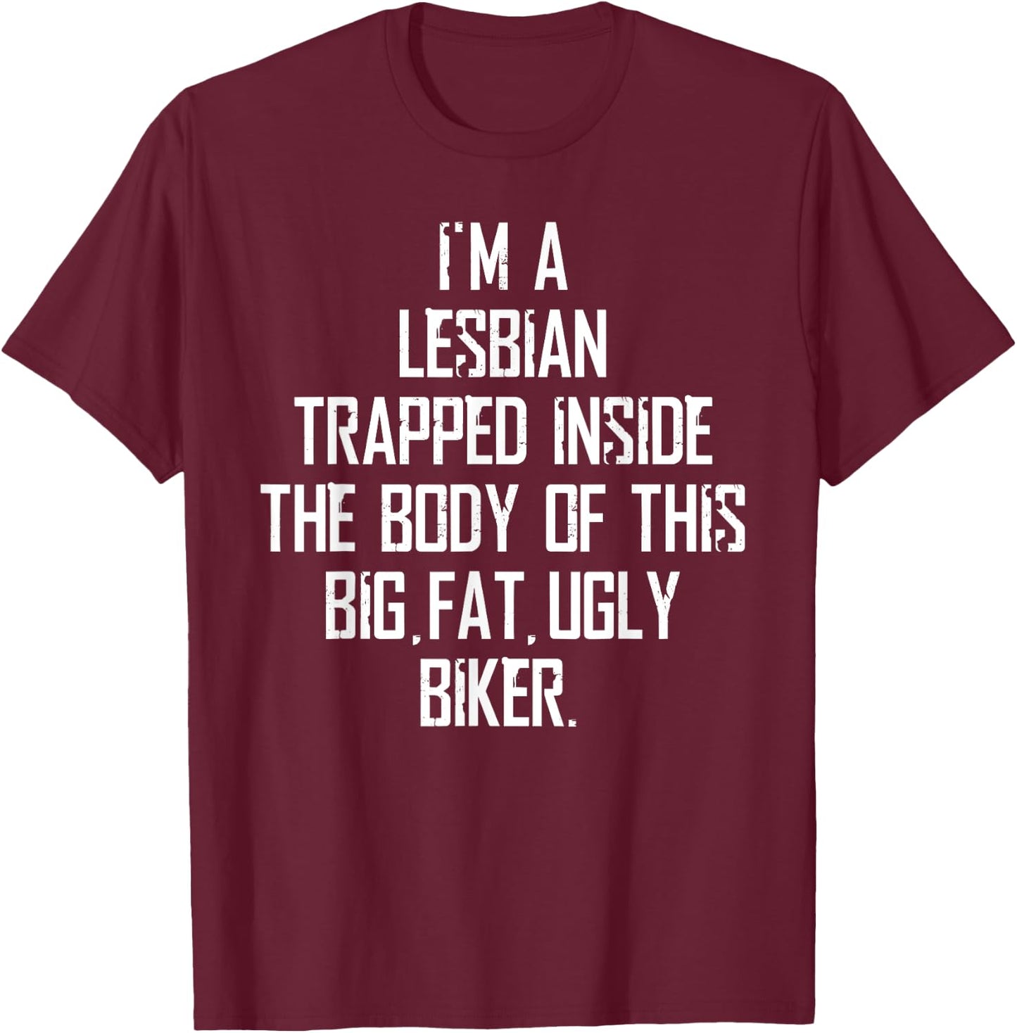 I'm A Lesbian Trapped Inside of This Ugly Biker T-Shirt - T-Shirt | Maroon