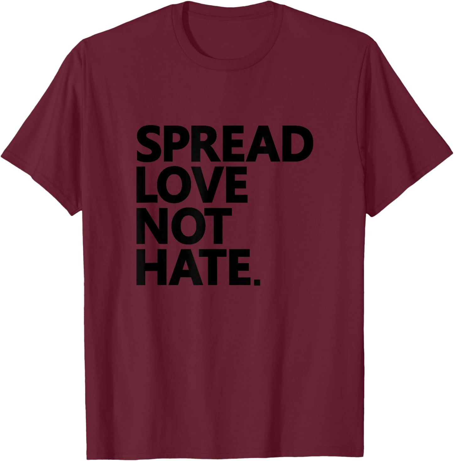 Spread Love Not Hate love all people cute funny Gift T-Shirt - T-Shirt | Maroon