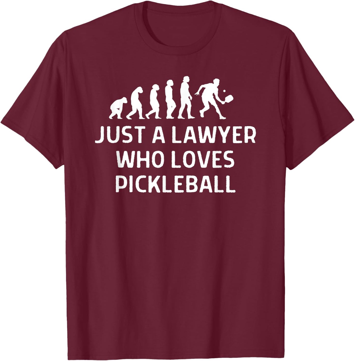 Just A Lawyer Who Loves Pickleball Outfit Men Women T-Shirt - T-Shirt | Maroon