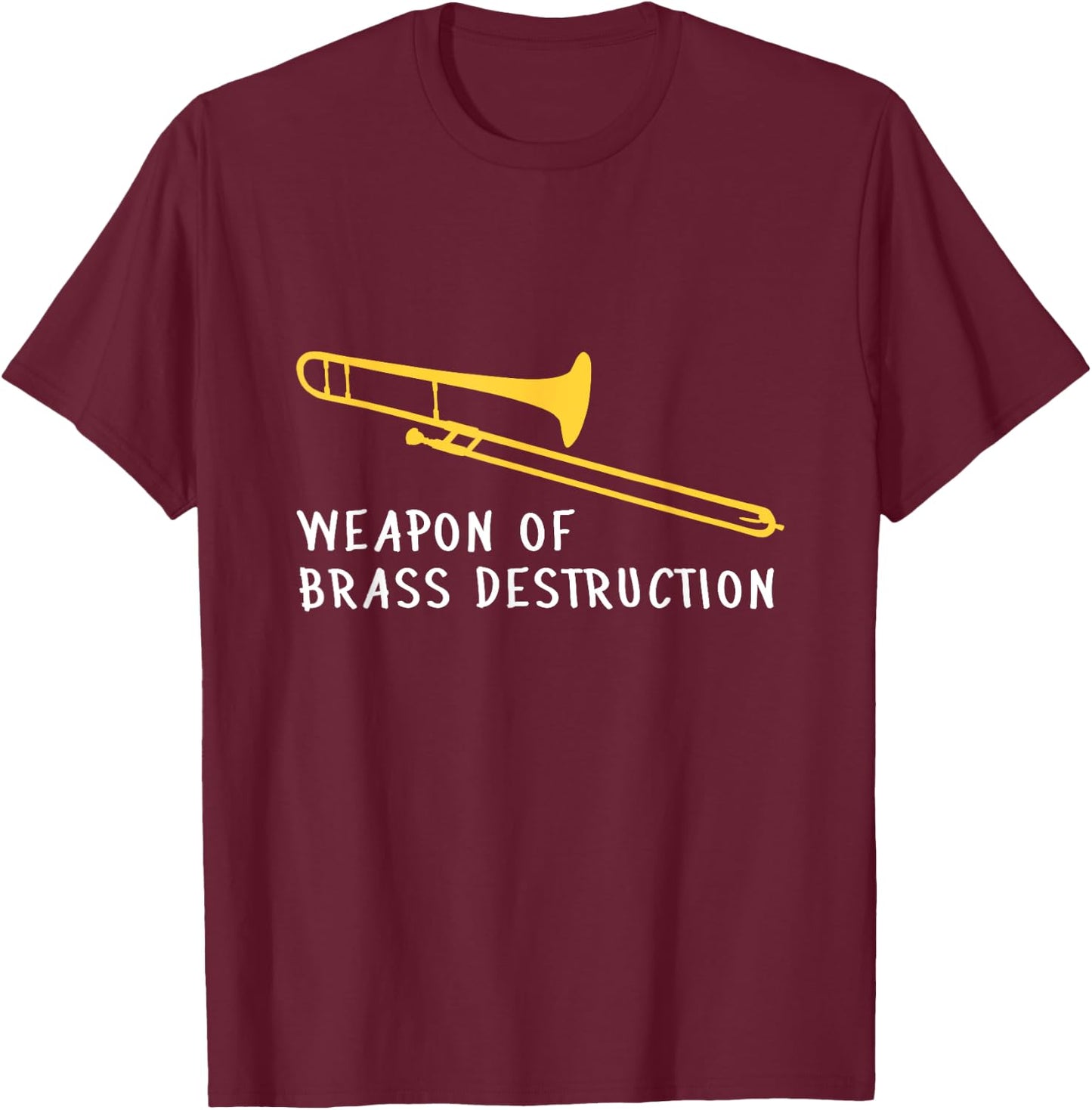 Funny Trombone Player Weapon of Brass Destruction T-Shirt - T-Shirt | Maroon