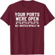 Your Ports Were Open So I Invited Myself In Cybersecurity T-Shirt - T-Shirt | Maroon
