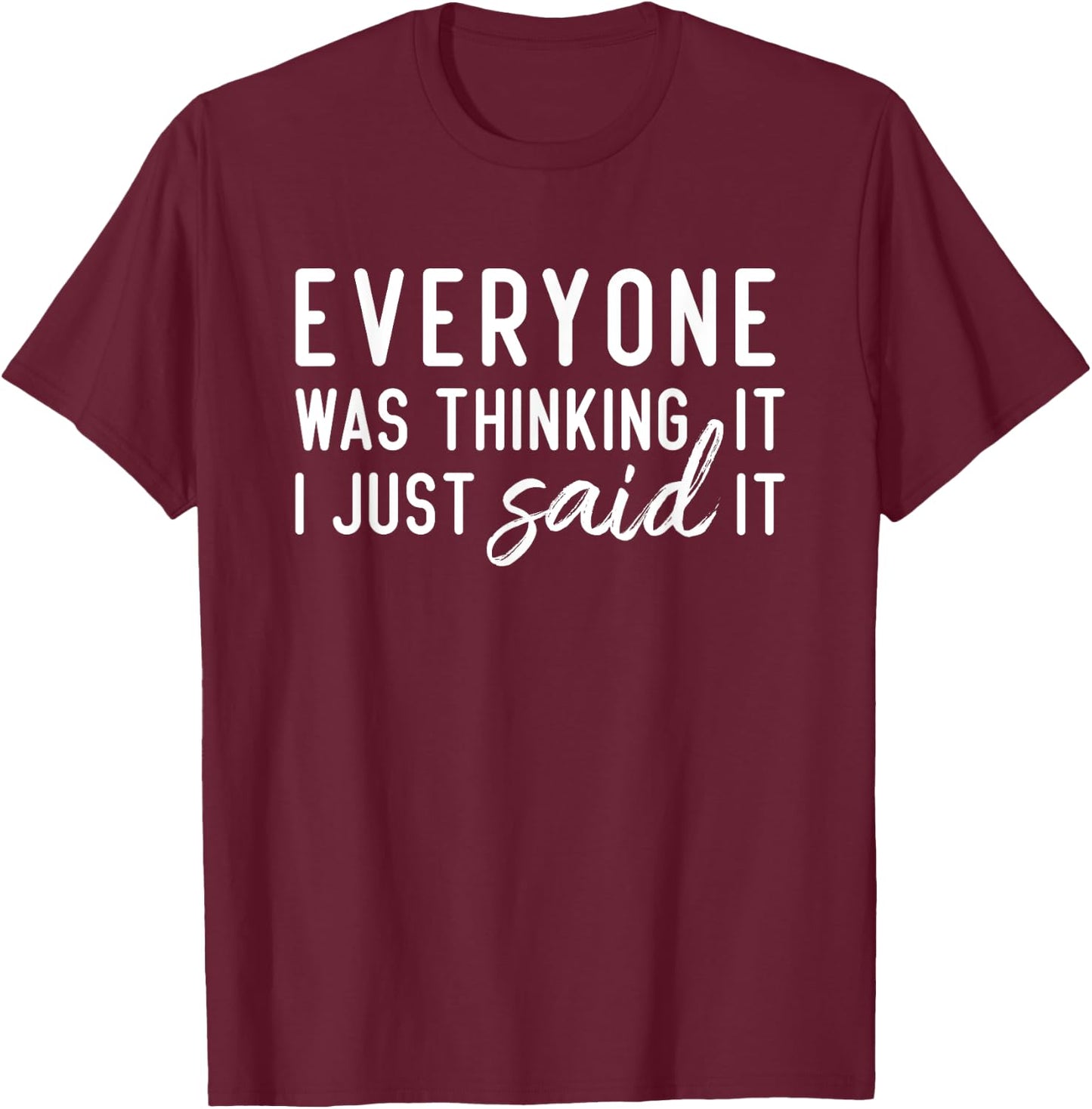 Everyone Was Thinking It I Just Said It Funny Gift T-Shirt - T-Shirt | Maroon
