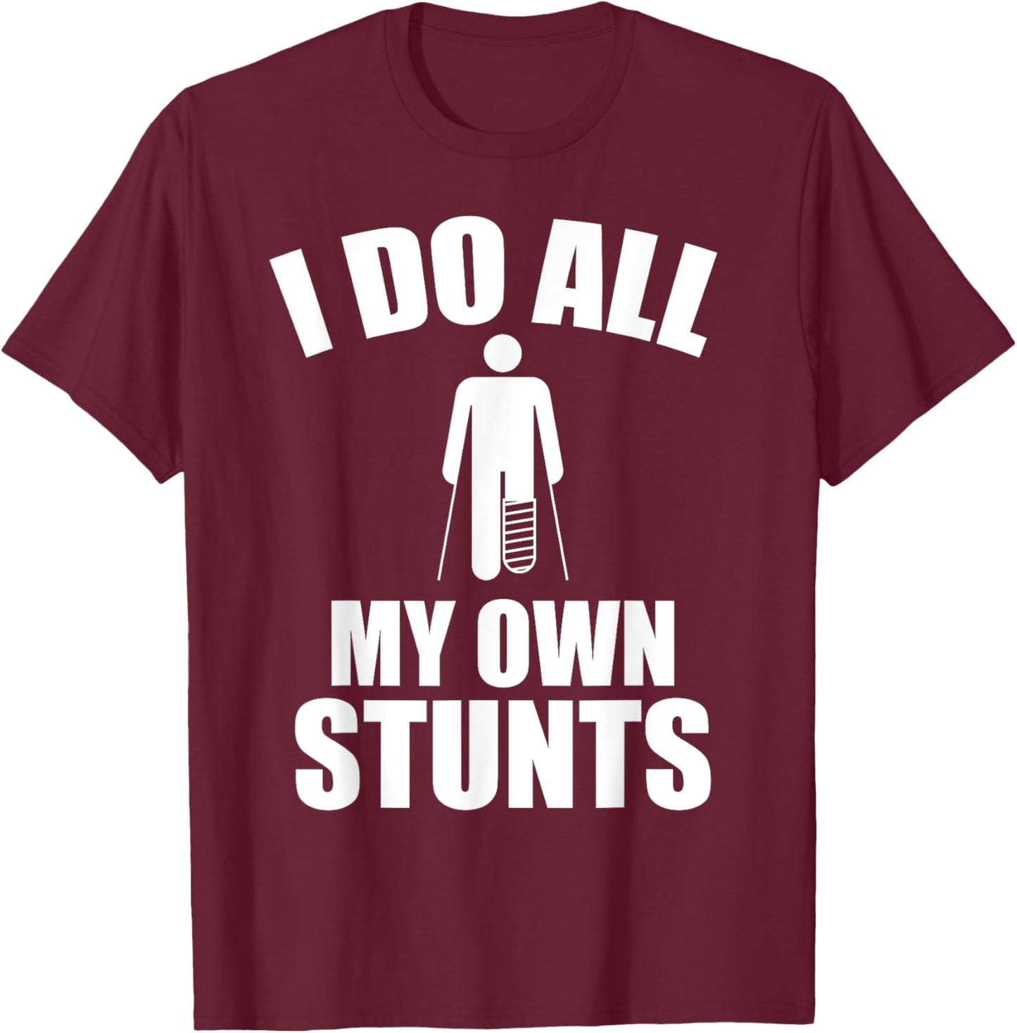 I Do My Own Stunts - Funny Injury / Injured joke - Recovery T-Shirt - T-Shirt | Maroon