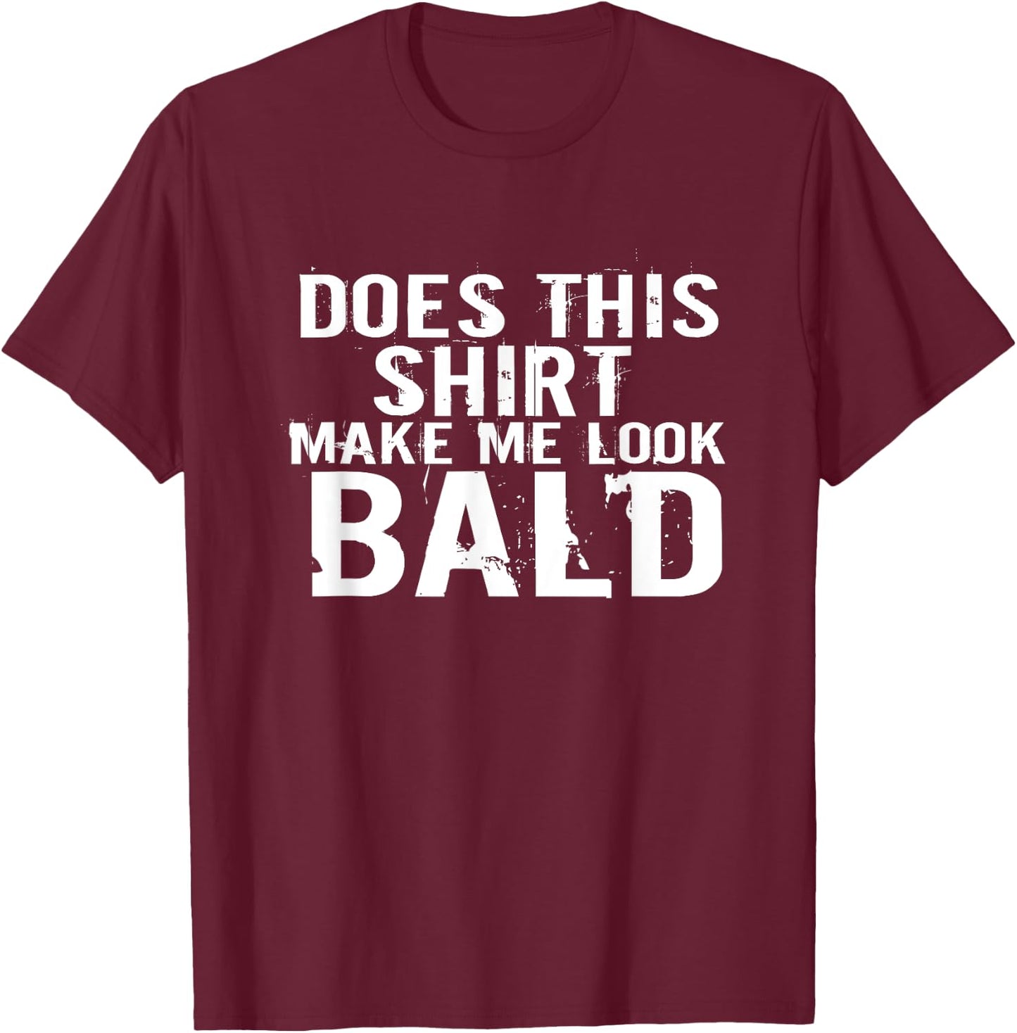 Barbershop aging hairless Does this Shirt make me look bald T-Shirt - T-Shirt | Maroon
