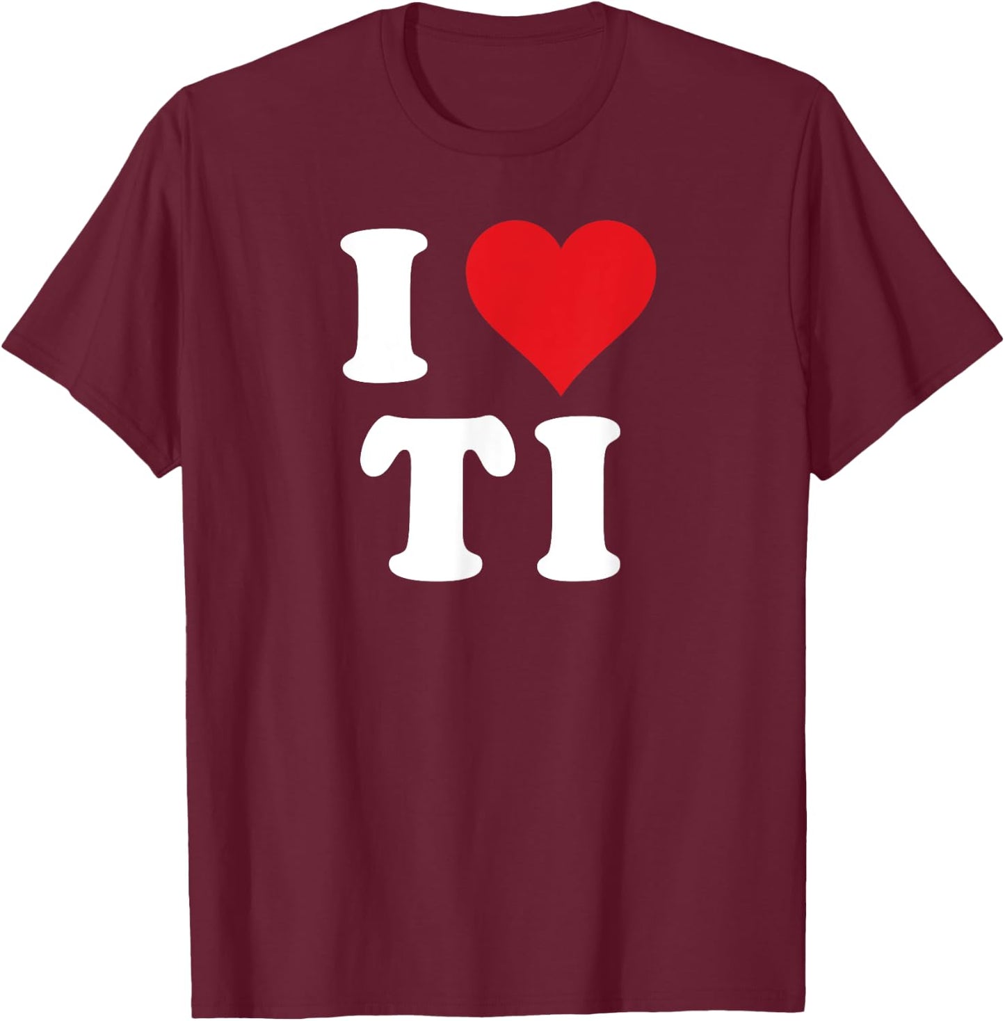 I Love TI Initials I Heart T.I. First Last Name T I T-Shirt - T-Shirt | Maroon