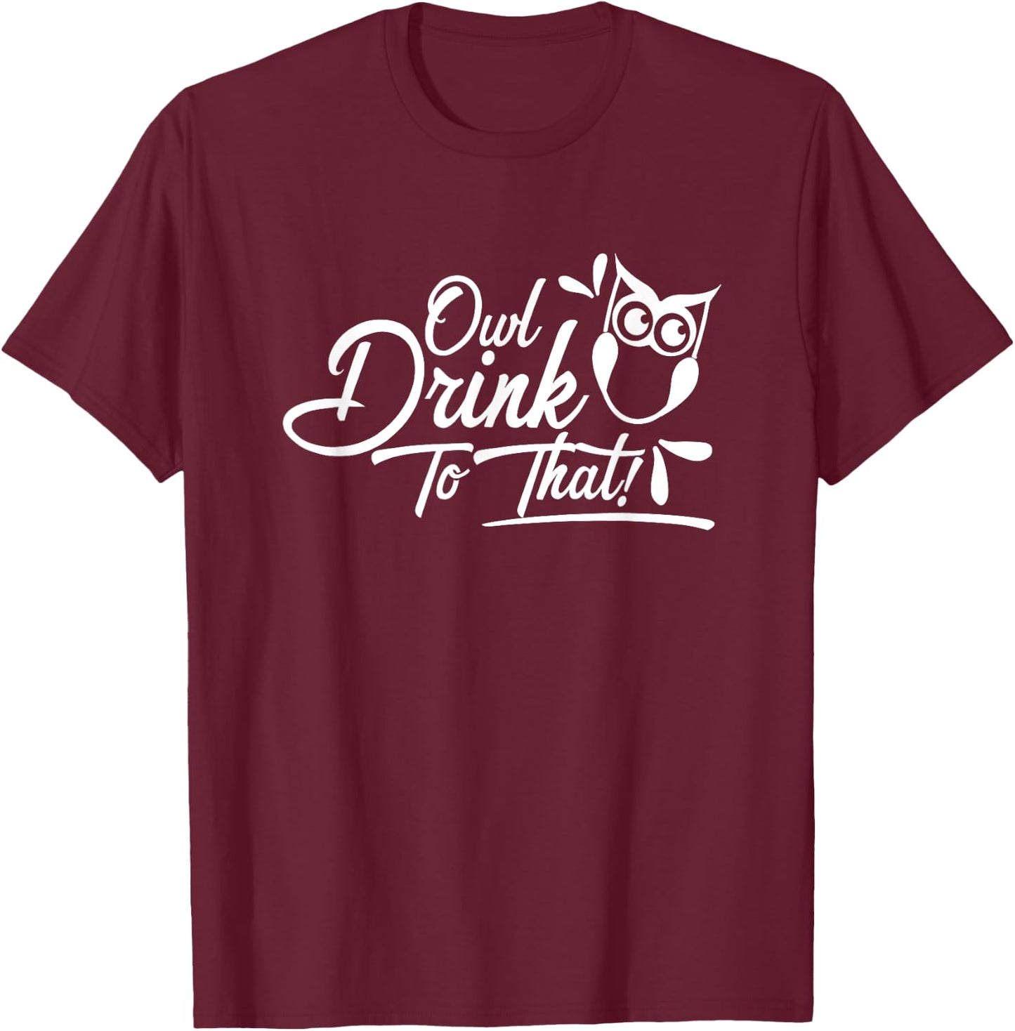 Owl Drink to That Shirt T-Shirt - T-Shirt | Maroon