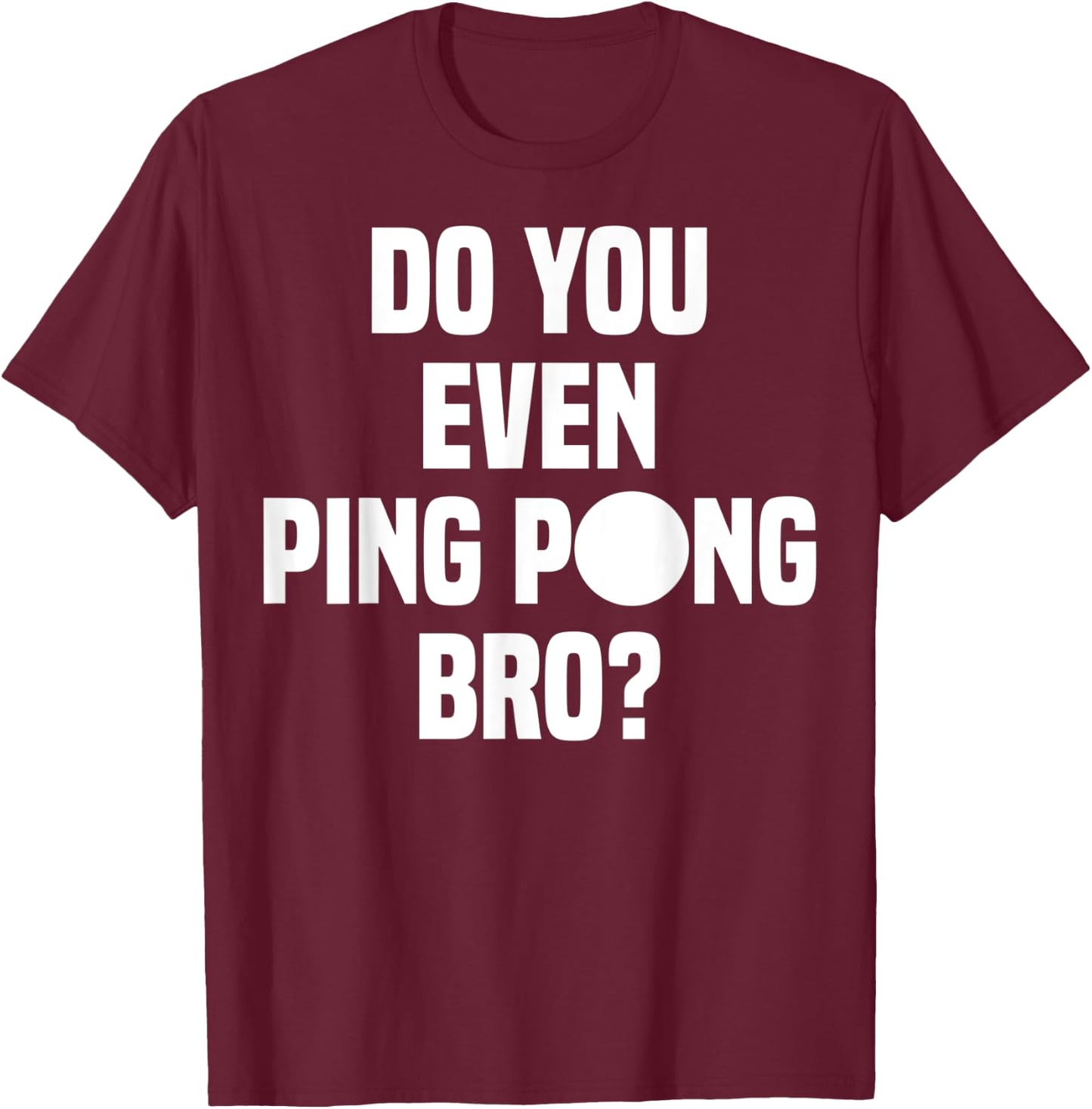 Do You Even Ping Pong Bro T-Shirt - T-Shirt | Maroon