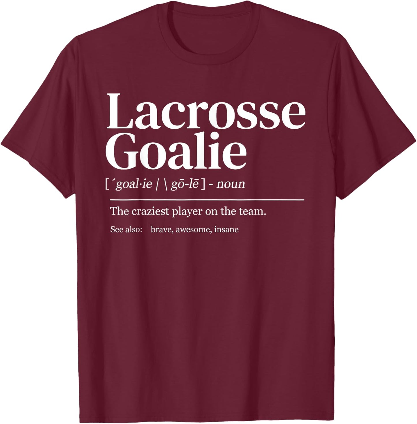 Funny Lacrosse goalie quote definition men woman kids T-Shirt - T-Shirt | Maroon