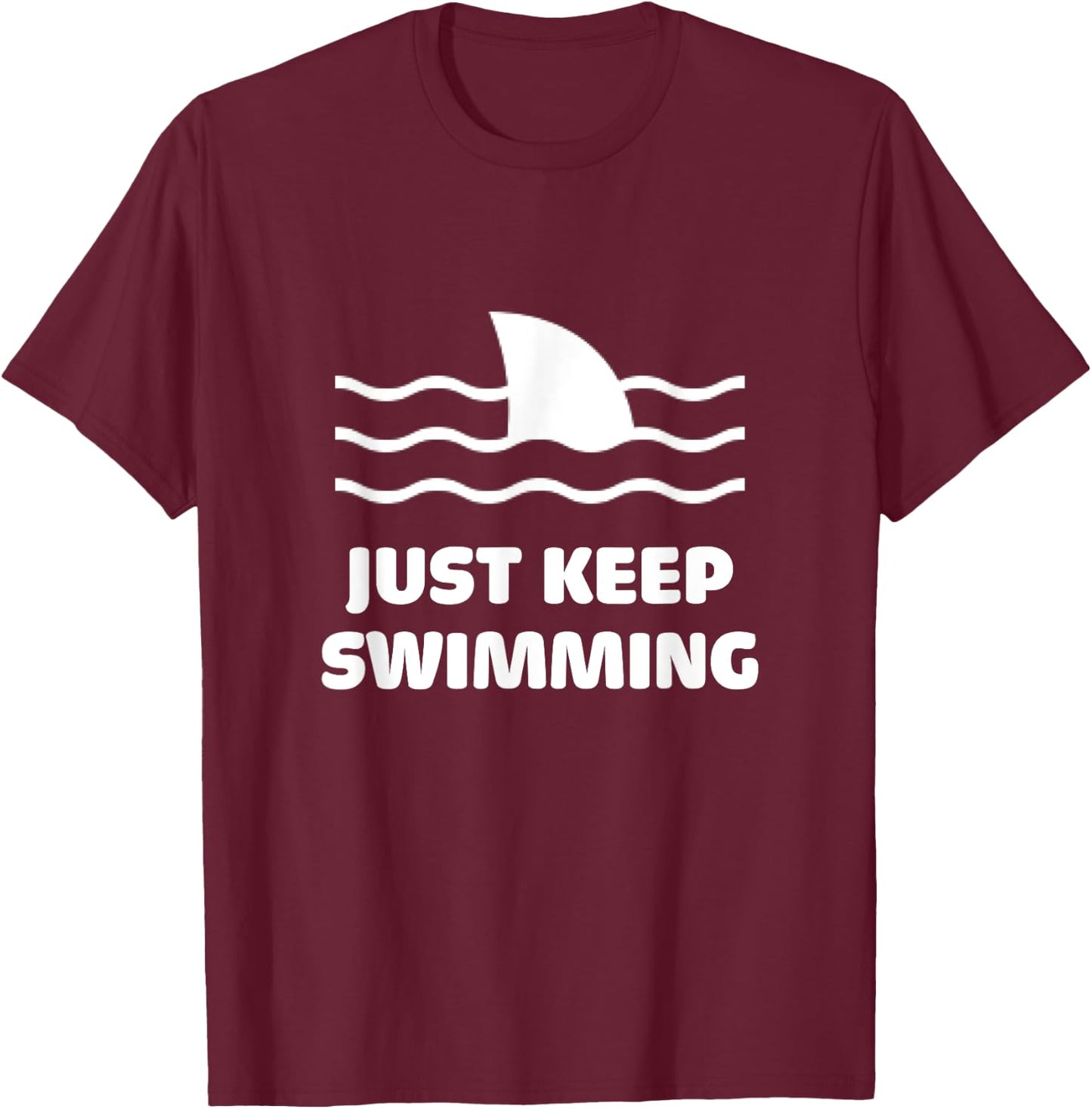 Just Keep Swimming Swim Sport Swimmer Shark Fin Surfer Beach T-Shirt - T-Shirt | Maroon